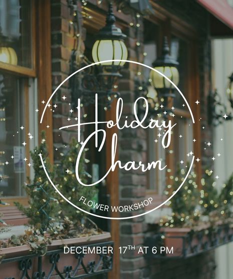 Holiday Charm Flower Class - December 17th