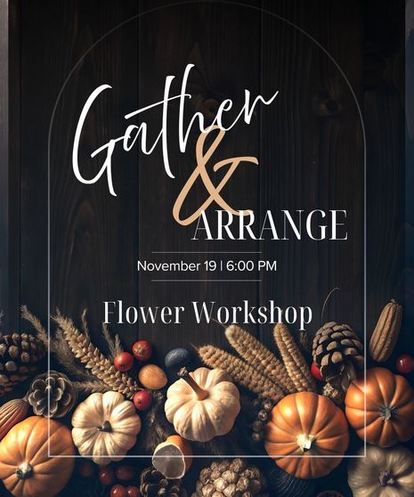 Gather & Arrange Flower Class - November 19th